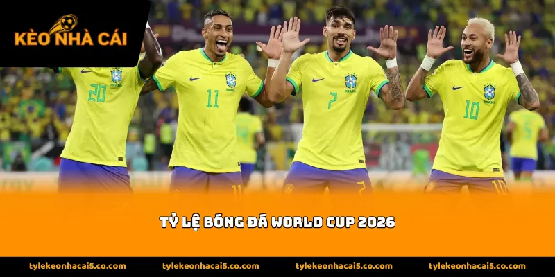 Thông tin về tỷ lệ bóng đá World Cup 2026